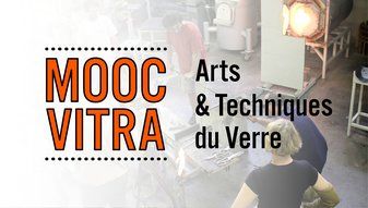 Titre du MOOC apparait en surimpression sur une photo de verriers travaillant dans leur atelier de soufflage de verre